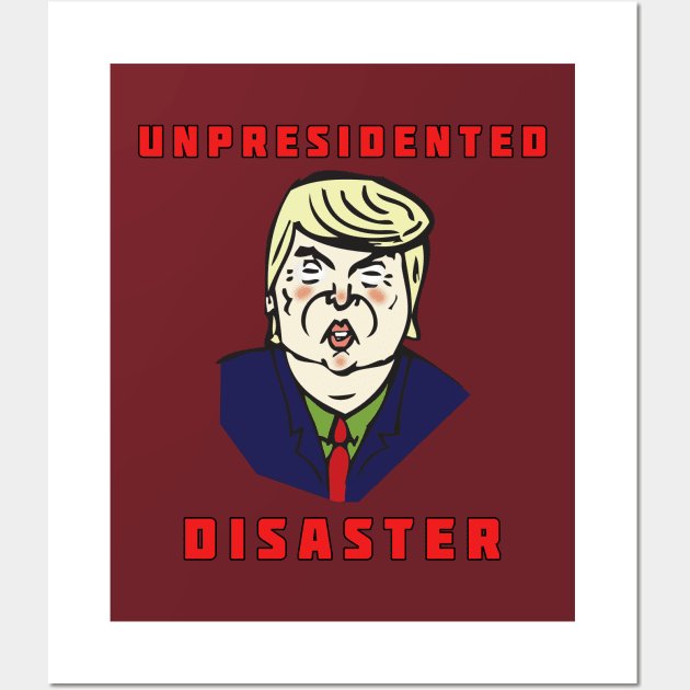 Trump - An Un-president-ed Disaster Wall Art by RockettGraph1cs